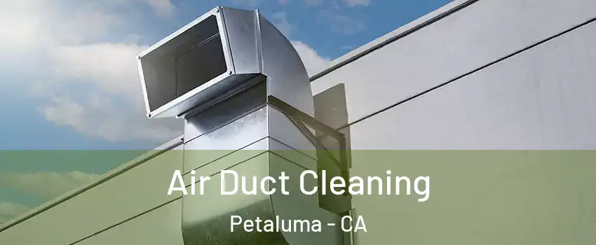  Air Duct Cleaning Petaluma - CA