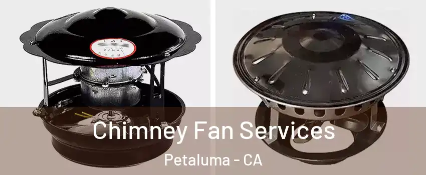  Chimney Fan Services Petaluma - CA