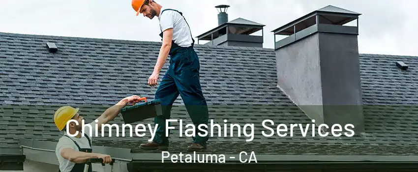 Chimney Flashing Services Petaluma - CA