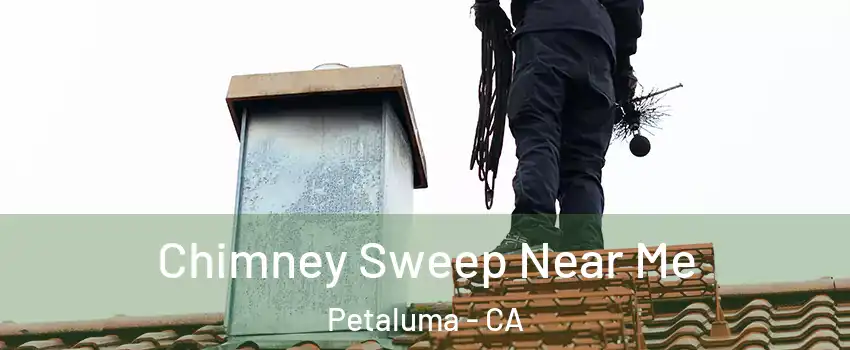  Chimney Sweep Near Me Petaluma - CA