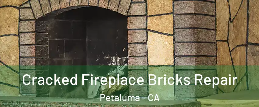  Cracked Fireplace Bricks Repair Petaluma - CA