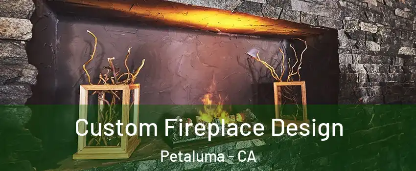  Custom Fireplace Design Petaluma - CA