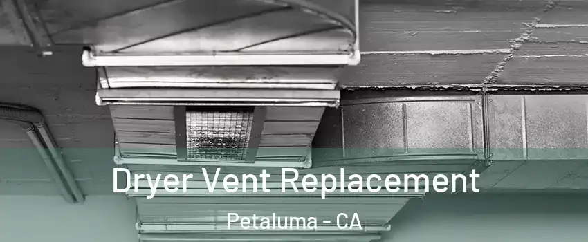  Dryer Vent Replacement Petaluma - CA