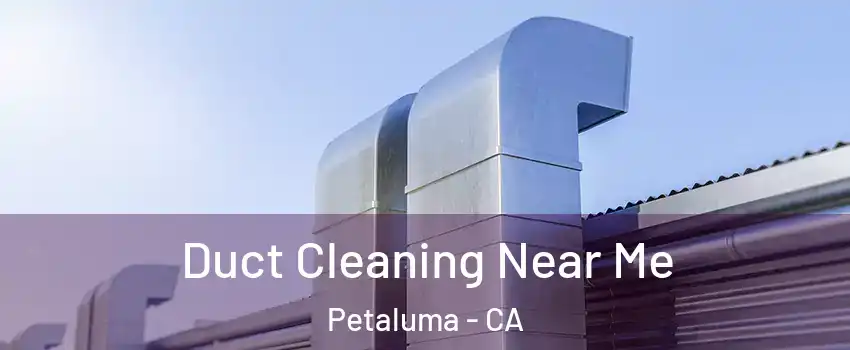  Duct Cleaning Near Me Petaluma - CA