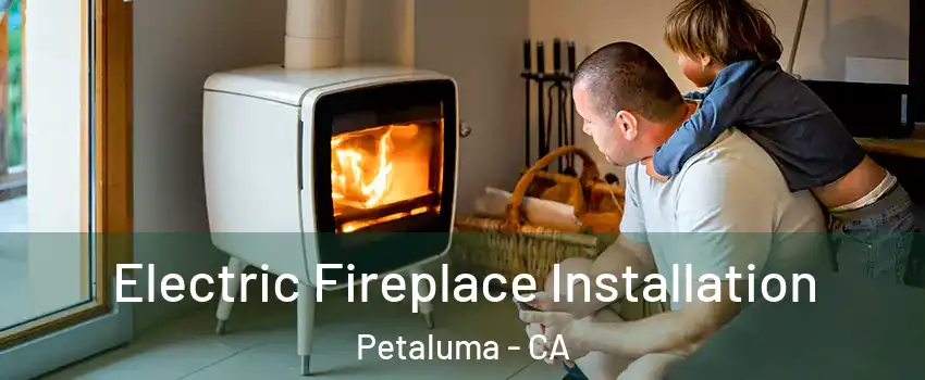  Electric Fireplace Installation Petaluma - CA