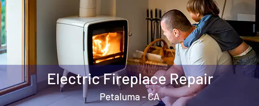  Electric Fireplace Repair Petaluma - CA