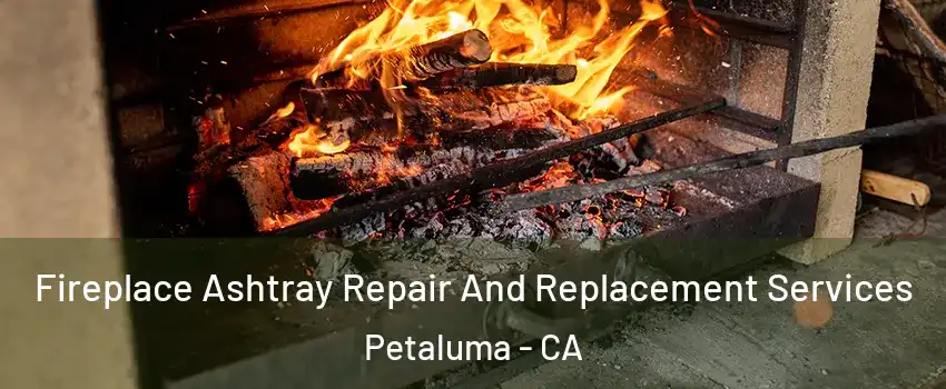  Fireplace Ashtray Repair And Replacement Services Petaluma - CA