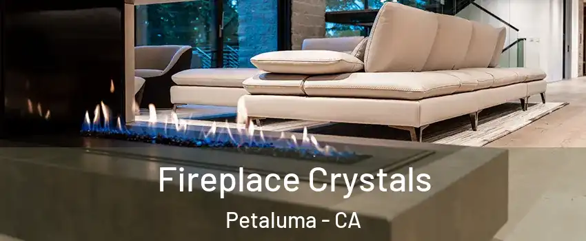  Fireplace Crystals Petaluma - CA