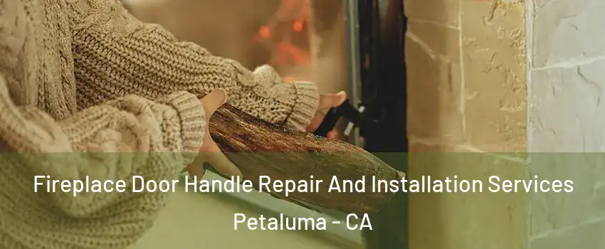  Fireplace Door Handle Repair And Installation Services Petaluma - CA