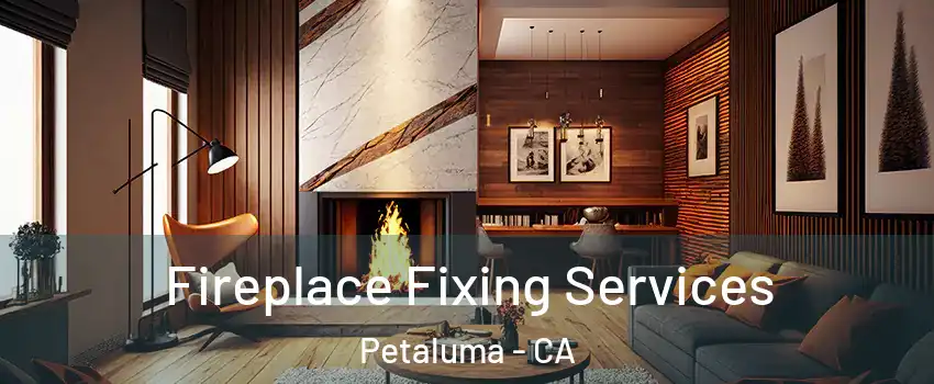  Fireplace Fixing Services Petaluma - CA