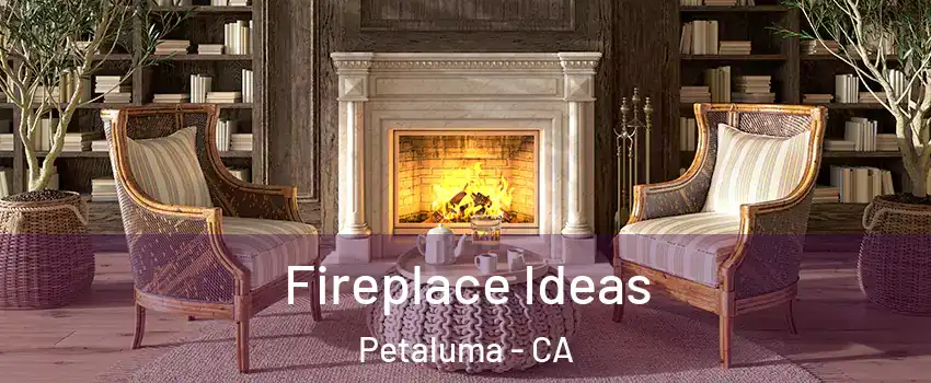  Fireplace Ideas Petaluma - CA