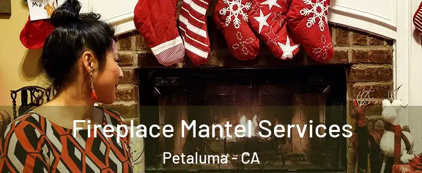  Fireplace Mantel Services Petaluma - CA
