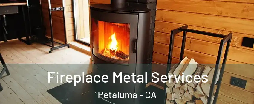 Fireplace Metal Services Petaluma - CA
