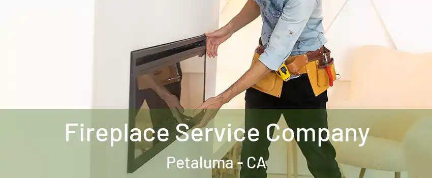 Fireplace Service Company Petaluma - CA