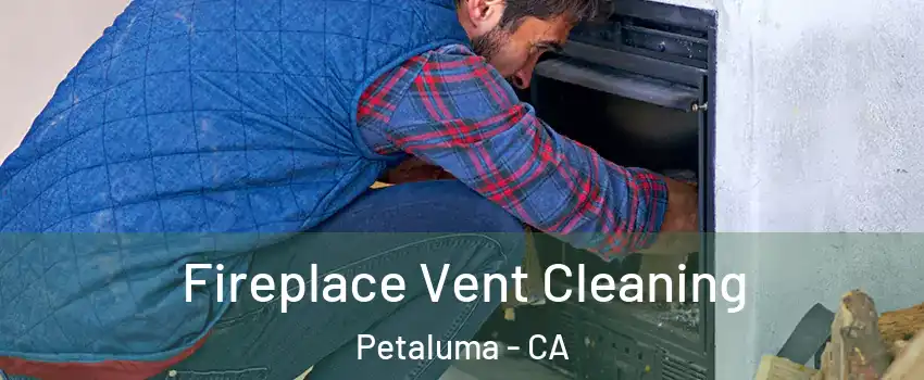  Fireplace Vent Cleaning Petaluma - CA
