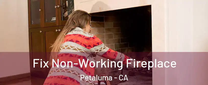  Fix Non-Working Fireplace Petaluma - CA