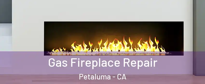  Gas Fireplace Repair Petaluma - CA