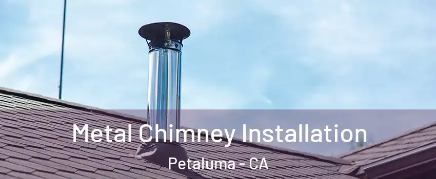 Metal Chimney Installation Petaluma - CA