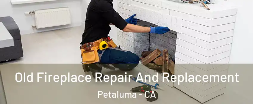  Old Fireplace Repair And Replacement Petaluma - CA