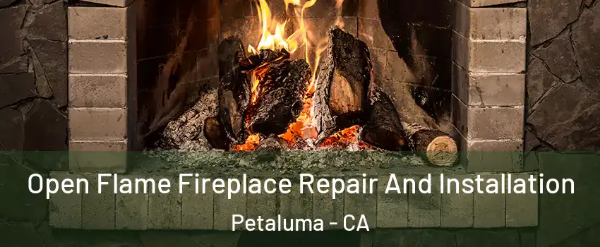 Open Flame Fireplace Repair And Installation Petaluma - CA