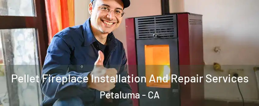  Pellet Fireplace Installation And Repair Services Petaluma - CA