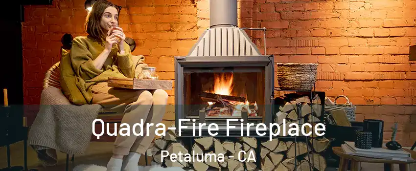  Quadra-Fire Fireplace Petaluma - CA