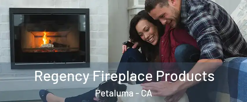 Regency Fireplace Products Petaluma - CA