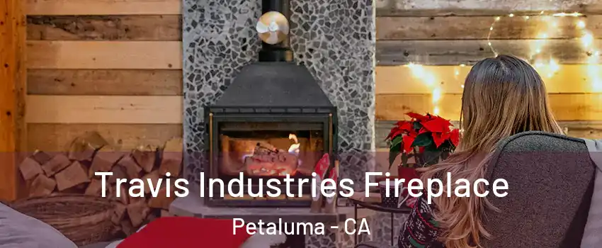  Travis Industries Fireplace Petaluma - CA