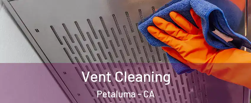  Vent Cleaning Petaluma - CA