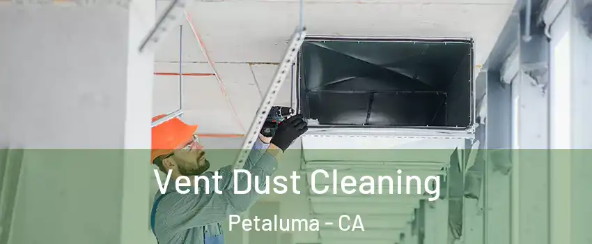 Vent Dust Cleaning Petaluma - CA
