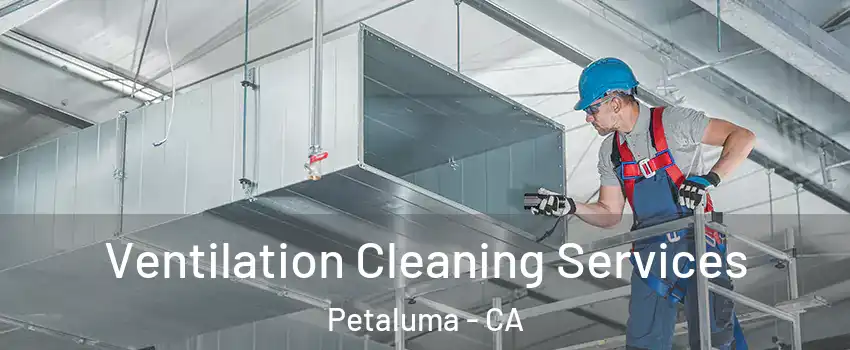  Ventilation Cleaning Services Petaluma - CA