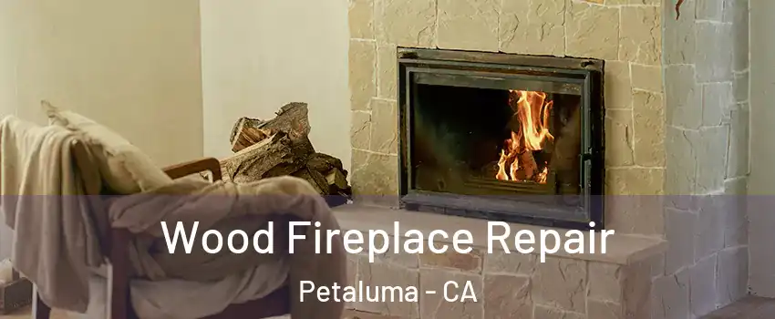  Wood Fireplace Repair Petaluma - CA