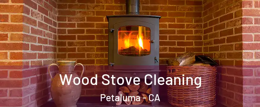  Wood Stove Cleaning Petaluma - CA